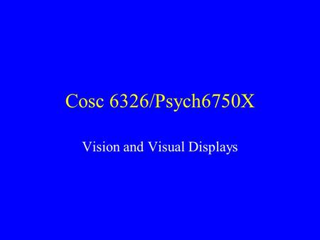 Cosc 6326/Psych6750X Vision and Visual Displays. Why do we have two eyes? Binocular vision has several advantages including –increased field of view –redundancy.