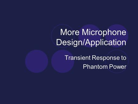 More Microphone Design/Application Transient Response to Phantom Power.