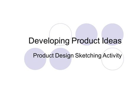Developing Product Ideas Product Design Sketching Activity.