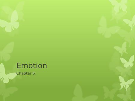 Emotion Chapter 6. Guiding Questions…  How do emotions interfere with how we view the world?  To what extent can we control our emotions?  How closely.