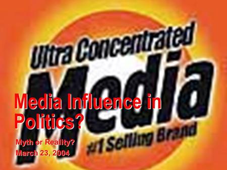 Media Influence in Politics? Myth or Reality? March 23, 2004.