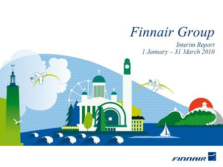 Interim Report 1 January – 31 March 2010 Finnair Group.