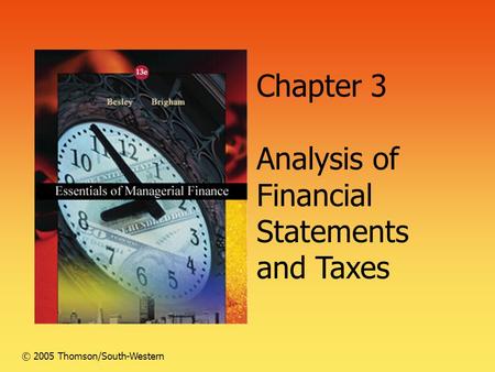 Chapter 3 Analysis of Financial Statements and Taxes © 2005 Thomson/South-Western.