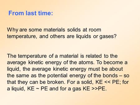 From last time: Why are some materials solids at room temperature, and others are liquids or gases? The temperature of a material is related to the average.