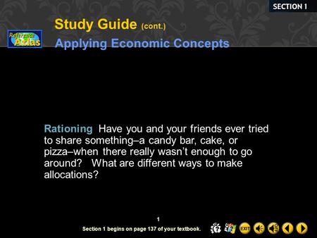 1 Applying Economic Concepts Rationing Have you and your friends ever tried to share something–a candy bar, cake, or pizza–when there really wasn’t enough.