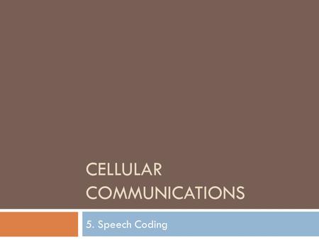 CELLULAR COMMUNICATIONS 5. Speech Coding. Low Bit-rate Voice Coding  Voice is an analogue signal  Needed to be transformed in a digital form (bits)