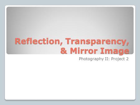 Reflection, Transparency, & Mirror Image Photography II: Project 2.