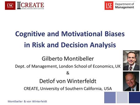Montibeller & von WinterfeldtIFORS 2014 Cognitive and Motivational Biases in Risk and Decision Analysis Gilberto Montibeller Dept. of Management, London.