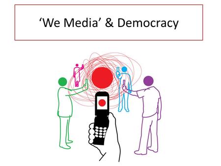 ‘We Media’ & Democracy.