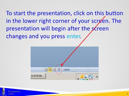 1 Developed by: U-MIC To start the presentation, click on this button in the lower right corner of your screen. The presentation will begin after the.