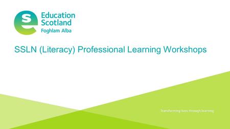 Transforming lives through learningDocument title SSLN (Literacy) Professional Learning Workshops.