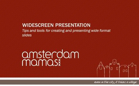 WIDESCREEN PRESENTATION Tips and tools for creating and presenting wide format slides.