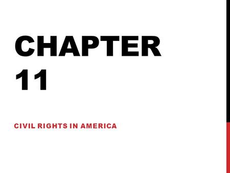 CHAPTER 11 CIVIL RIGHTS IN AMERICA. CIVIL RIGHTS Rights which include equal status and treatment and the right to participate in government. -Regardless.