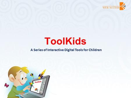 ToolKids A Series of Interactive Digital Tools for Children.