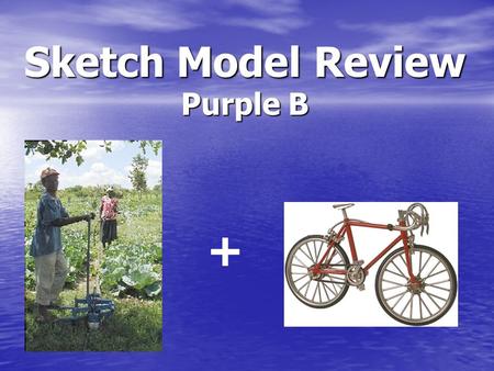Sketch Model Review Purple B +. Need Statements A low-cost, practical irrigation system to facilitate the growth of agriculture. An inexpensive power.