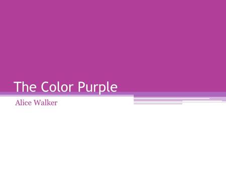 The Color Purple Alice Walker. Major Characters Celie Mr. _______ (Albert) Shug Avery Nettie.