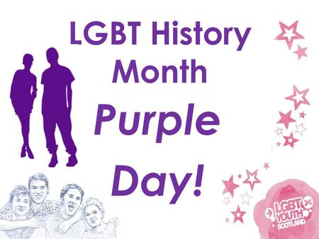 Purple Day! LGBT History Month. We spoke a few weeks ago about LGBT issues and the purpose of LGBT History Month. Today, some of us are wearing purple.