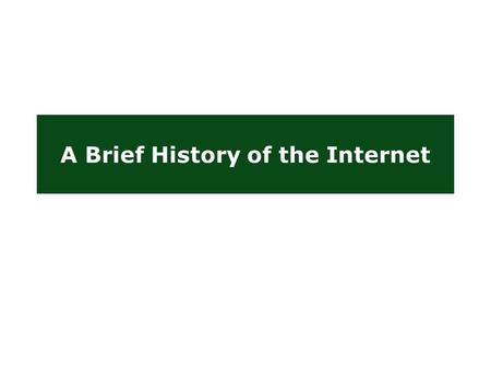A Brief History of the Internet. Internet: The early years … The Proliferation of LANs  Engineers have devised many LAN technologies  LAN performance.