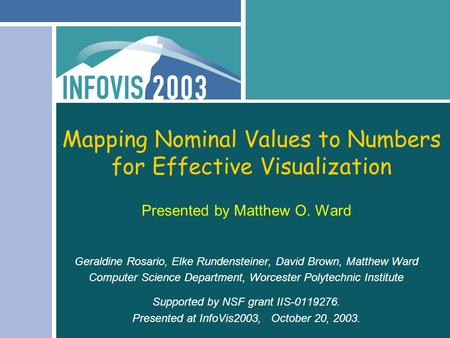 Mapping Nominal Values to Numbers for Effective Visualization Presented by Matthew O. Ward Geraldine Rosario, Elke Rundensteiner, David Brown, Matthew.
