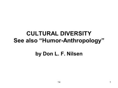141 CULTURAL DIVERSITY See also “Humor-Anthropology” by Don L. F. Nilsen.