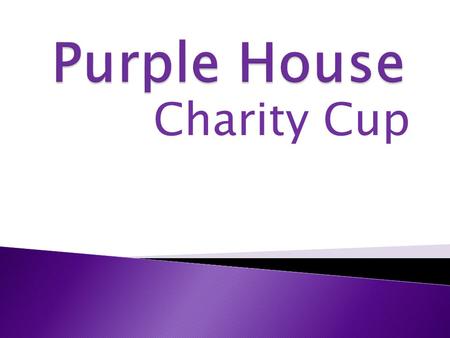 Charity Cup. The Charities We Chose As a house we voted on one local and one national charity in which we raised money for. The local charity that we.