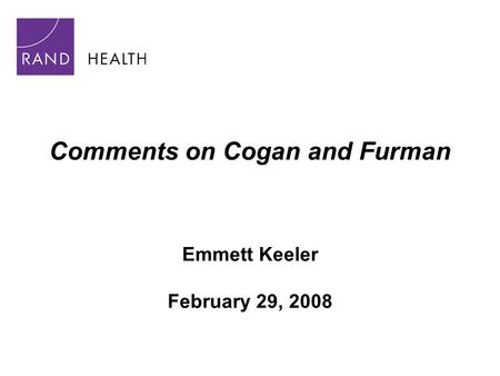 Comments on Cogan and Furman Emmett Keeler February 29, 2008.