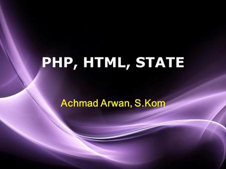 Page 1 PHP, HTML, STATE Achmad Arwan, S.Kom. Page 2 PHP ( PHP: Hypertext Preprocessor) A programming language devised by Rasmus Lerdorf in 1994 for building.