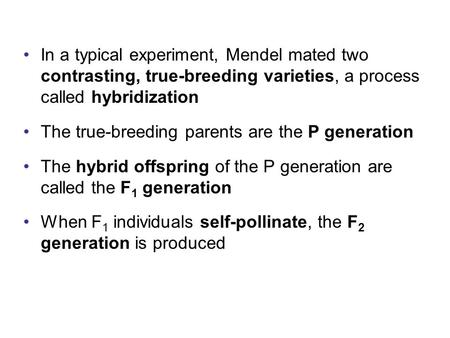 In a typical experiment, Mendel mated two contrasting, true-breeding varieties, a process called hybridization The true-breeding parents are the P generation.