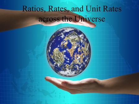 Ratios, Rates, and Unit Rates across the Universe.