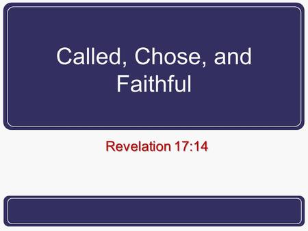Called, Chose, and Faithful Revelation 17:14. 2 What is “faithfulness”? Based upon one’s attendance? Based upon one’s stance toward institutionalism?