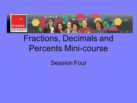 Fractions, Decimals and Percents Mini-course Session Four.