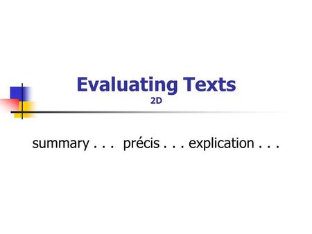 Evaluating Texts 2D summary... précis... explication...