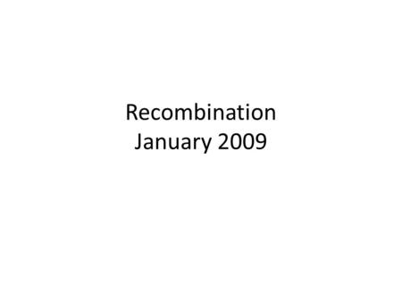 Recombination January 2009. Orientation of alleles on a chromosome.