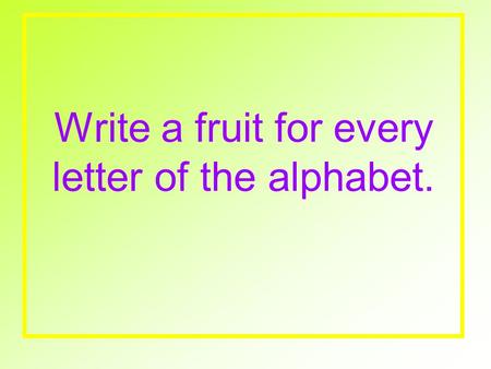 Write a fruit for every letter of the alphabet.