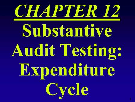 CHAPTER 12 Substantive Audit Testing: Expenditure Cycle