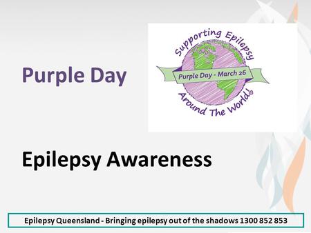Purple Day Epilepsy Awareness Epilepsy Queensland - Bringing epilepsy out of the shadows 1300 852 853.