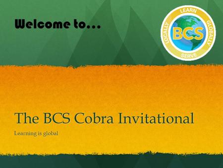 The BCS Cobra Invitational Learning is global Welcome to…