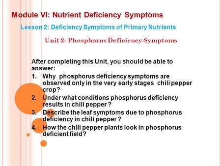 Module VI: Nutrient Deficiency Symptoms Lesson 2: Deficiency Symptoms of Primary Nutrients Unit 2: Phosphorus Deficiency Symptoms After completing this.