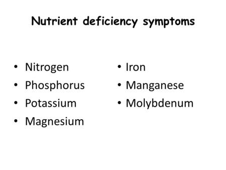 Nutrient deficiency symptoms Nitrogen Phosphorus Potassium Magnesium Iron Manganese Molybdenum.
