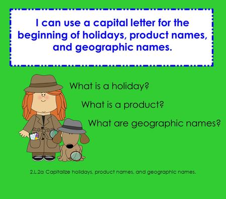 2.L.2a Capitalize holidays, product names, and geographic names.