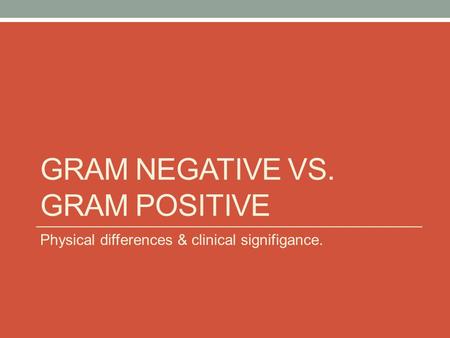 Gram negative vs. Gram Positive