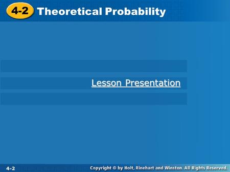 4-2 Theoretical Probability 4-2 Theoretical Probability 4-2 Lesson Presentation Lesson Presentation.