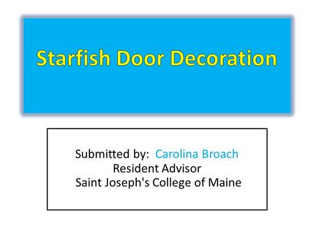 Submitted by: Carolina Broach Resident Advisor Saint Joseph's College of Maine.