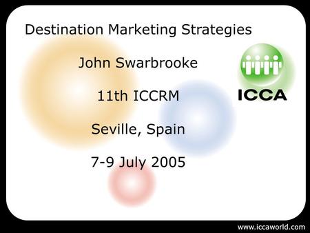 Destination Marketing Strategies John Swarbrooke 11th ICCRM Seville, Spain 7-9 July 2005 www.iccaworld.com.