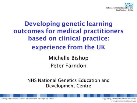 © 2009 NHS National Genetics Education and Development CentreSupporting Genetics Education for Health www.geneticseducation.nhs.uk Developing genetic learning.