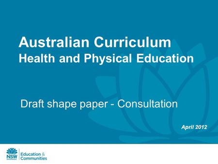 Australian Curriculum Health and Physical Education Draft shape paper - Consultation April 2012.