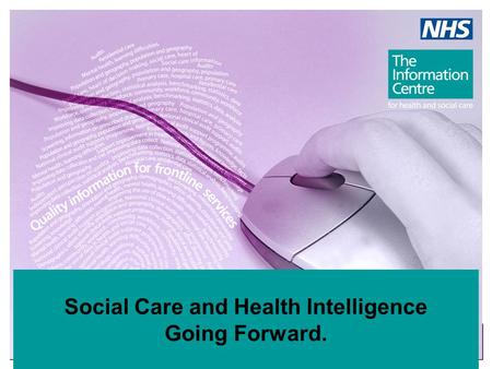 Social Care and Health Intelligence Going Forward.