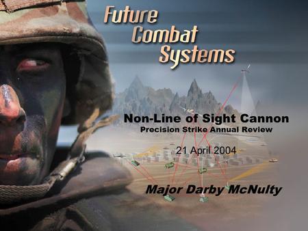 1 Non-Line of Sight Cannon Precision Strike Annual Review 21 April 2004 Major Darby McNulty.