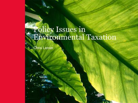 Policy Issues in Environmental Taxation Chris Lenon.