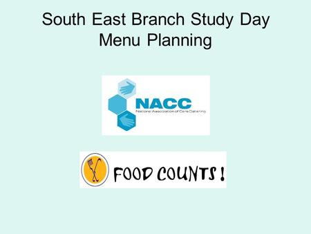 South East Branch Study Day Menu Planning. RATIONALE FOR NEW NACC NUTRITIONAL STANDARD The aims of the standard are: To simplify existing standards in.